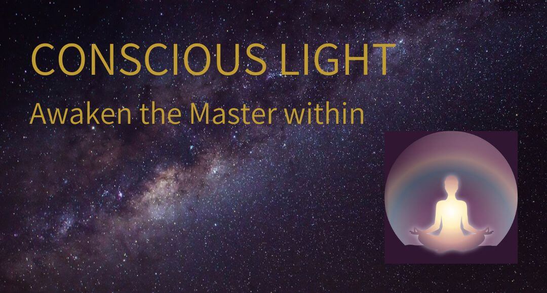 CONSCIOUS LIGHT – Awaken the Master within