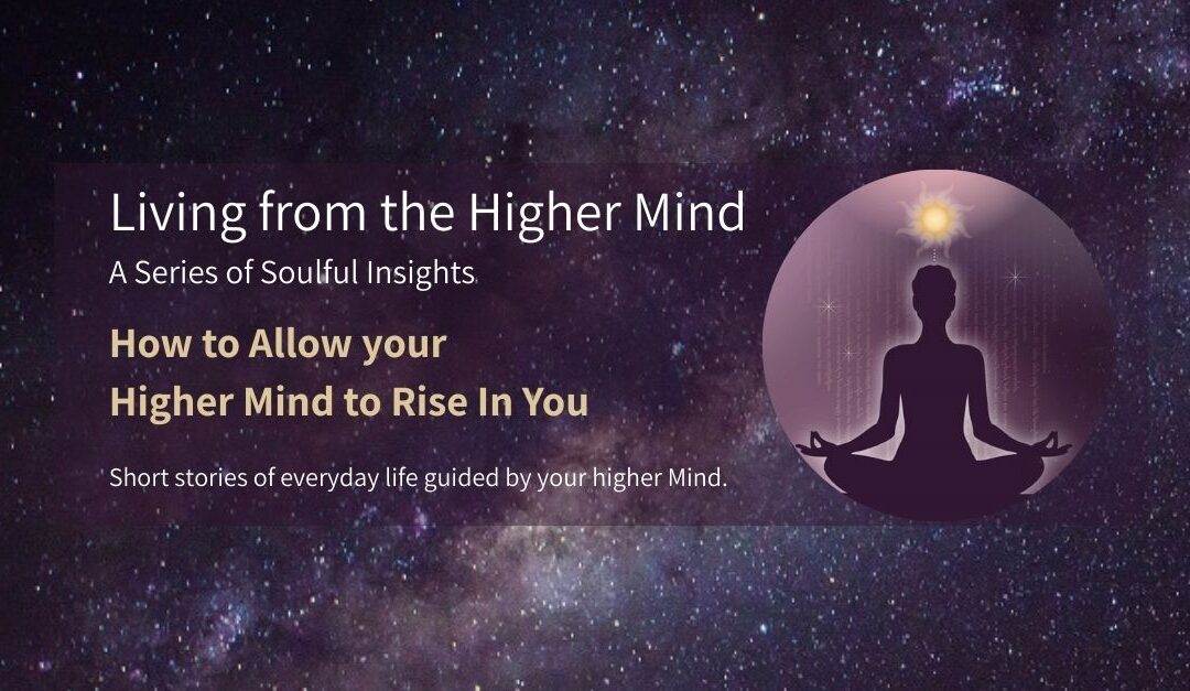 Cosmic universe background with a meditating woman and sun above her head, alongside the title “Living from the Higher Mind – a Series of Soulful Insights” and subtitle “How to Allow Your Higher Mind to Rise in You.”