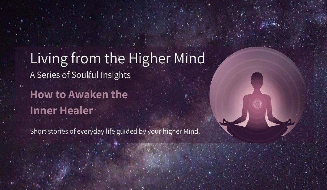 A cosmic universe background with the title “Living from the Higher Mind – a Series of Soulful Insights: How to Awaken the Inner Healer.” On the right, a circular graphic of a meditating woman with her heart expanding and circles of light radiating outward.