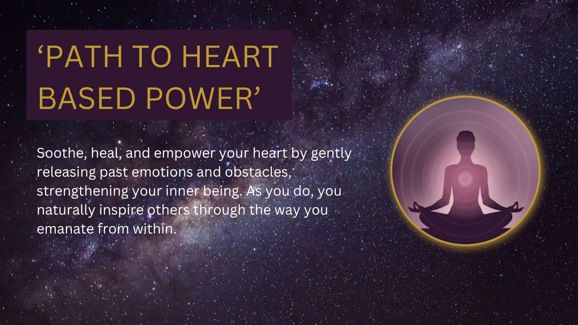 Path to Heart Based Power – Energy Healing Program Meditating woman with light radiating from her heart against a Milky Way background, representing heart-based energy healing and inner empowerment.