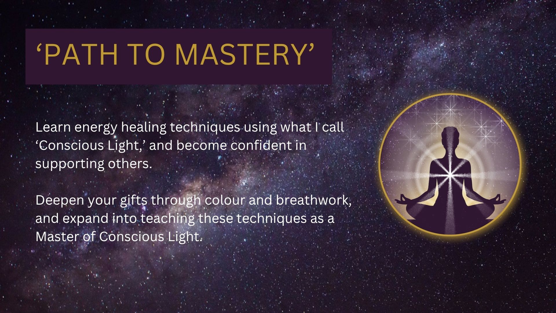 Path to Mastery – Conscious Light Energy Healing Program Meditating woman with strong light radiating outward from the heart against a cosmic background, representing advanced energy healing, empowerment and expansion through conscious light.
